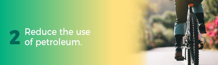 Reduce the use of petroleum